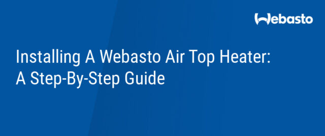 Installing A Webasto Air Top Heater_ A Step-By-Step Guide