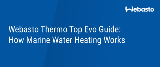 Webasto Thermo Top Evo Guide: How Marine Water Heating Works